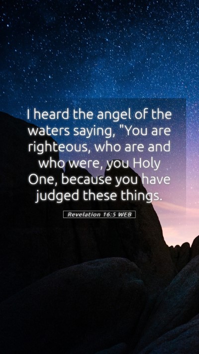 Picture 05 - Revelation 16:5 WEB Mobile Phone Wallpaper - I heard the angel of the waters saying, 