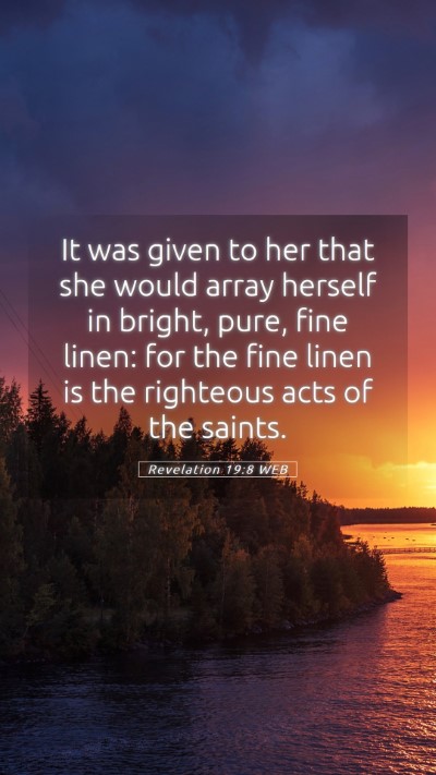 Picture 05 - Revelation 19:8 WEB Mobile Phone Wallpaper - It was given to her that she would array herself - Mobile Bible Verse Wallpaper