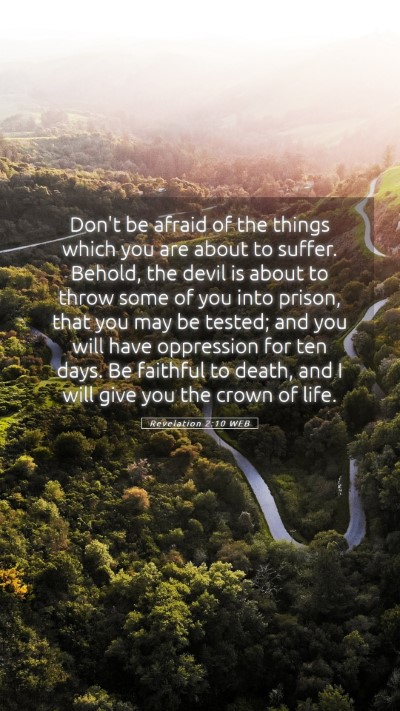 Picture 05 - Revelation 2:10 WEB Mobile Phone Wallpaper - Don't be afraid of the things which you are about - Mobile Bible Verse Wallpaper