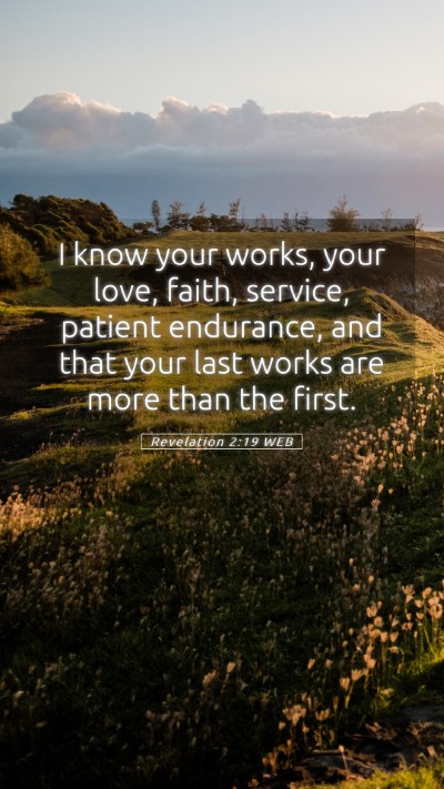 Picture 05 - Revelation 2:19 WEB Mobile Phone Wallpaper - I know your works, your love, faith, service, - Mobile Bible Verse Wallpaper
