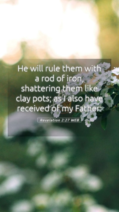 Picture 05 - Revelation 2:27 WEB Mobile Phone Wallpaper - He will rule them with a rod of iron, shattering - Mobile Bible Verse Wallpaper