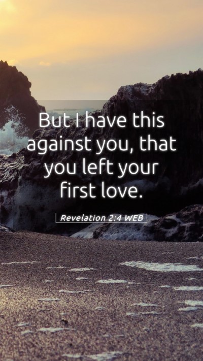 Picture 05 - Revelation 2:4 WEB Mobile Phone Wallpaper - But I have this against you, that you left your - Mobile Bible Verse Wallpaper