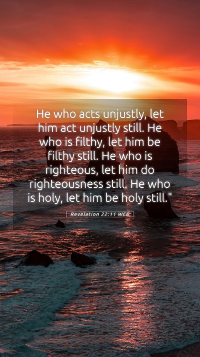 Picture 05 - Revelation 22:11 WEB Mobile Phone Wallpaper - He who acts unjustly, let him act unjustly still. - Mobile Bible Verse Wallpaper