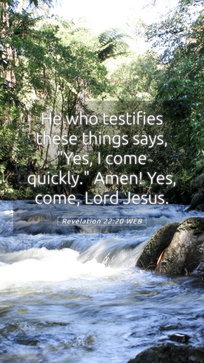Picture 05 - Revelation 22:20 WEB Mobile Phone Wallpaper - He who testifies these things says, 