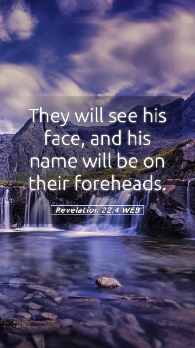 Picture 05 - Revelation 22:4 WEB Mobile Phone Wallpaper - They will see his face, and his name will be on - Mobile Bible Verse Wallpaper