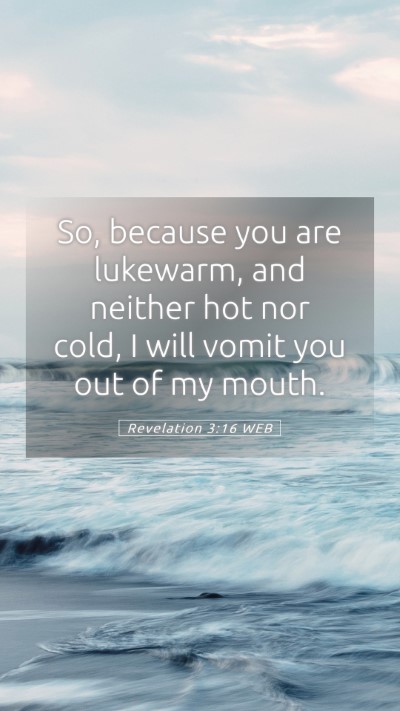 Picture 05 - Revelation 3:16 WEB Mobile Phone Wallpaper - So, because you are lukewarm, and neither hot nor - Mobile Bible Verse Wallpaper
