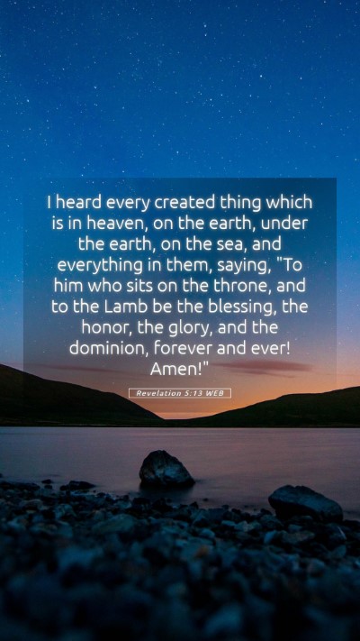 Picture 05 - Revelation 5:13 WEB Mobile Phone Wallpaper - I heard every created thing which is in heaven, - Mobile Bible Verse Wallpaper