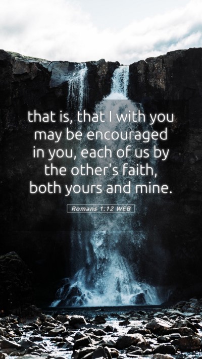 Picture 05 - Romans 1:12 WEB Mobile Phone Wallpaper - that is, that I with you may be encouraged in - Mobile Bible Verse Wallpaper