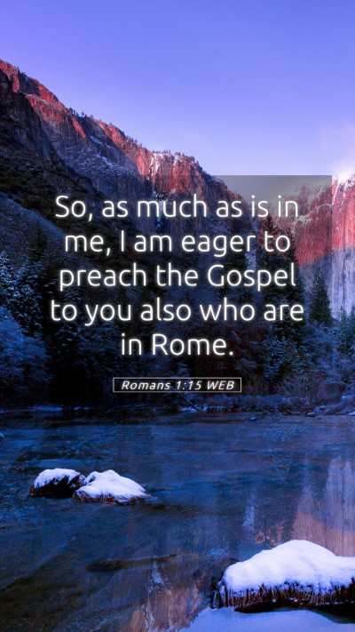 Picture 05 - Romans 1:15 WEB Mobile Phone Wallpaper - So, as much as is in me, I am eager to preach the - Mobile Bible Verse Wallpaper
