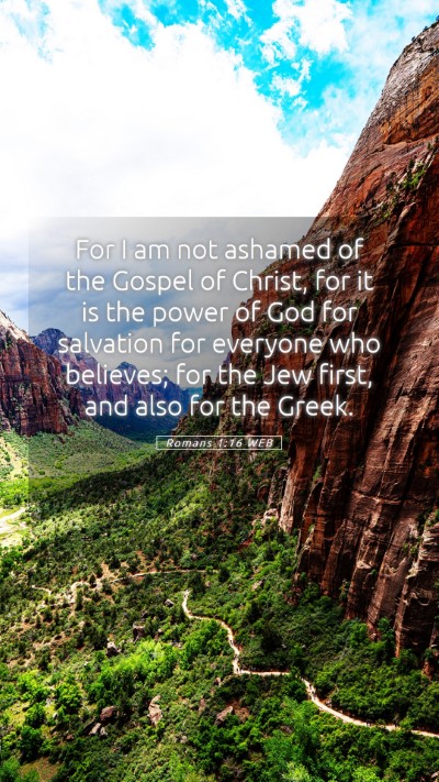 Picture 05 - Romans 1:16 WEB Mobile Phone Wallpaper - For I am not ashamed of the Gospel of Christ, for - Mobile Bible Verse Wallpaper
