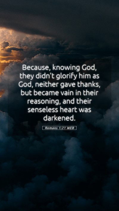 Picture 05 - Romans 1:21 WEB Mobile Phone Wallpaper - Because, knowing God, they didn't glorify him as - Mobile Bible Verse Wallpaper