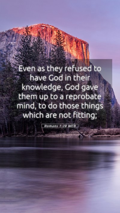Picture 05 - Romans 1:28 WEB Mobile Phone Wallpaper - Even as they refused to have God in their - Mobile Bible Verse Wallpaper