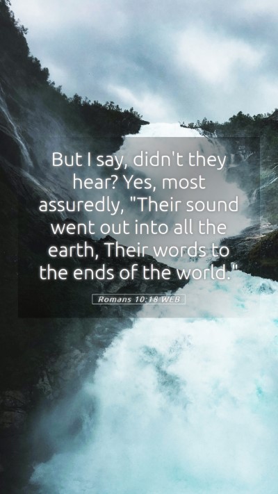 Picture 05 - Romans 10:18 WEB Mobile Phone Wallpaper - But I say, didn't they hear? Yes, most assuredly, - Mobile Bible Verse Wallpaper