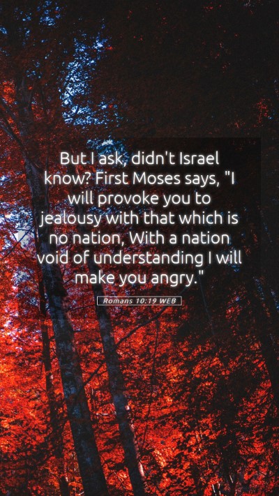 Picture 05 - Romans 10:19 WEB Mobile Phone Wallpaper - But I ask, didn't Israel know? First Moses says, - Mobile Bible Verse Wallpaper