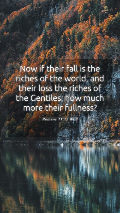 Picture 05 - Romans 11:12 WEB Mobile Phone Wallpaper - Now if their fall is the riches of the world, and - Mobile Bible Verse Wallpaper