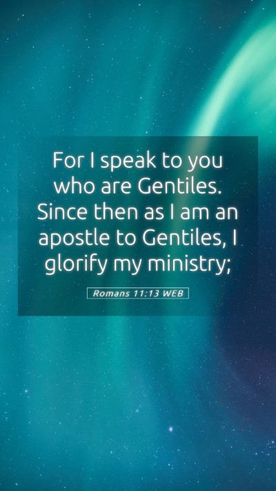 Picture 05 - Romans 11:13 WEB Mobile Phone Wallpaper - For I speak to you who are Gentiles. Since then - Mobile Bible Verse Wallpaper