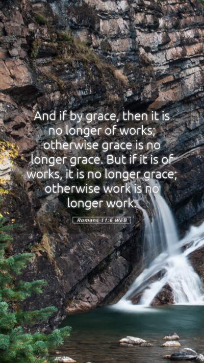 Picture 05 - Romans 11:6 WEB Mobile Phone Wallpaper - And if by grace, then it is no longer of works; - Mobile Bible Verse Wallpaper