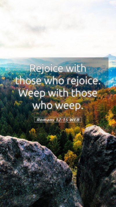 Picture 05 - Romans 12:15 WEB Mobile Phone Wallpaper - Rejoice with those who rejoice. Weep with those - Mobile Bible Verse Wallpaper
