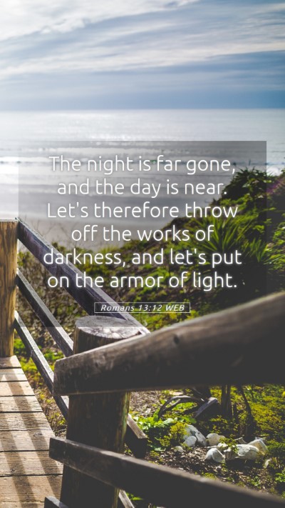 Picture 05 - Romans 13:12 WEB Mobile Phone Wallpaper - The night is far gone, and the day is near. Let's - Mobile Bible Verse Wallpaper