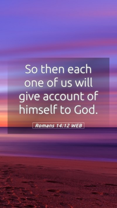 Picture 05 - Romans 14:12 WEB Mobile Phone Wallpaper - So then each one of us will give account of - Mobile Bible Verse Wallpaper