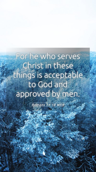 Picture 05 - Romans 14:18 WEB Mobile Phone Wallpaper - For he who serves Christ in these things is - Mobile Bible Verse Wallpaper