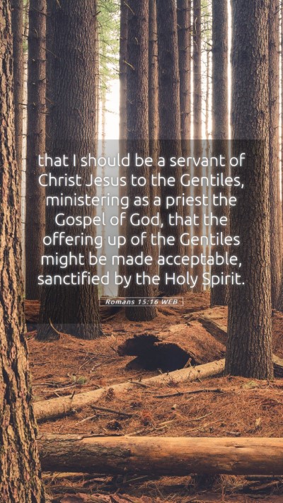 Picture 05 - Romans 15:16 WEB Mobile Phone Wallpaper - that I should be a servant of Christ Jesus to the - Mobile Bible Verse Wallpaper