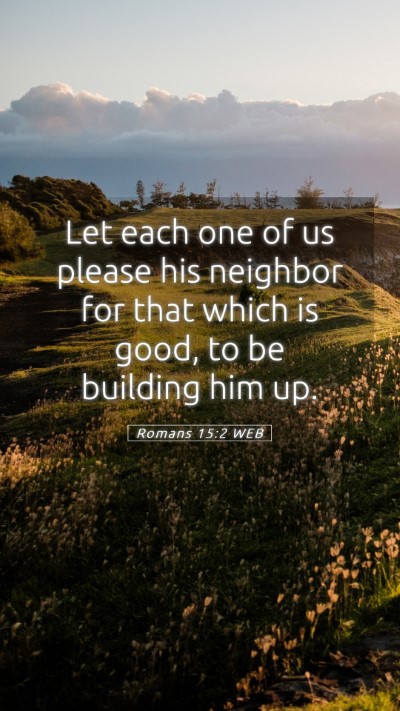 Picture 05 - Romans 15:2 WEB Mobile Phone Wallpaper - Let each one of us please his neighbor for that - Mobile Bible Verse Wallpaper