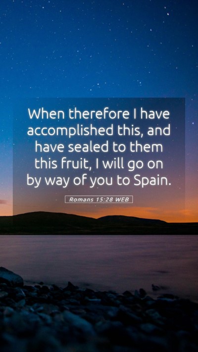 Picture 05 - Romans 15:28 WEB Mobile Phone Wallpaper - When therefore I have accomplished this, and have - Mobile Bible Verse Wallpaper