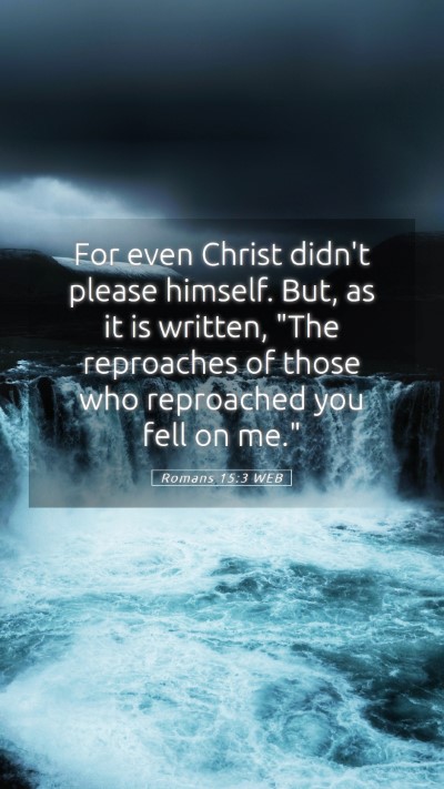 Picture 05 - Romans 15:3 WEB Mobile Phone Wallpaper - For even Christ didn't please himself. But, as it - Mobile Bible Verse Wallpaper