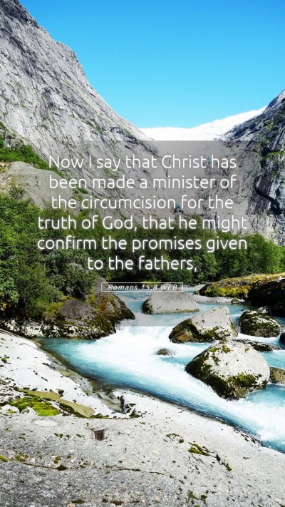 Picture 05 - Romans 15:8 WEB Mobile Phone Wallpaper - Now I say that Christ has been made a minister of - Mobile Bible Verse Wallpaper