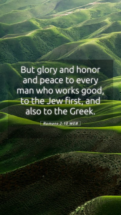 Picture 05 - Romans 2:10 WEB Mobile Phone Wallpaper - But glory and honor and peace to every man who - Mobile Bible Verse Wallpaper