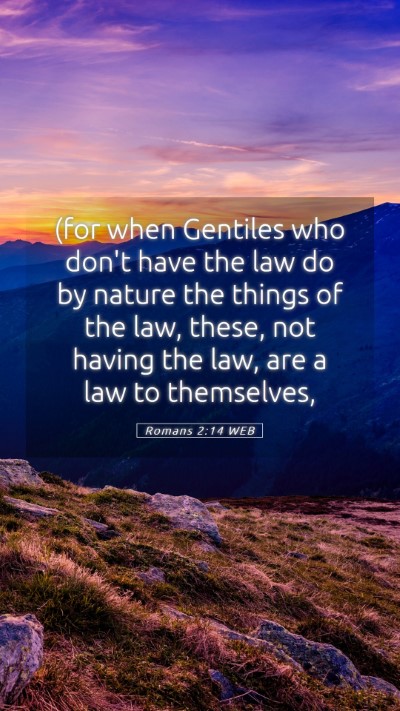 Picture 05 - Romans 2:14 WEB Mobile Phone Wallpaper - (for when Gentiles who don't have the law do by - Mobile Bible Verse Wallpaper