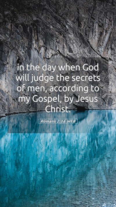 Picture 05 - Romans 2:16 WEB Mobile Phone Wallpaper - in the day when God will judge the secrets of - Mobile Bible Verse Wallpaper