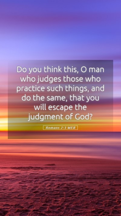 Picture 05 - Romans 2:3 WEB Mobile Phone Wallpaper - Do you think this, O man who judges those who - Mobile Bible Verse Wallpaper