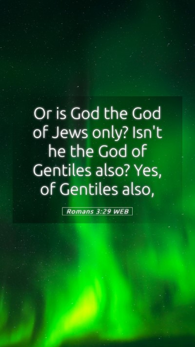 Picture 05 - Romans 3:29 WEB Mobile Phone Wallpaper - Or is God the God of Jews only? Isn't he the God - Mobile Bible Verse Wallpaper