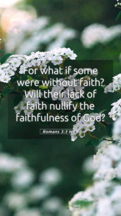 Picture 05 - Romans 3:3 WEB Mobile Phone Wallpaper - For what if some were without faith? Will their - Mobile Bible Verse Wallpaper