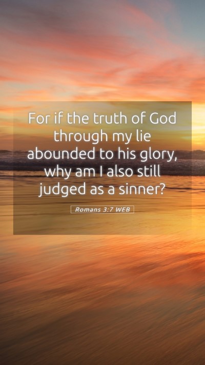 Picture 05 - Romans 3:7 WEB Mobile Phone Wallpaper - For if the truth of God through my lie abounded - Mobile Bible Verse Wallpaper