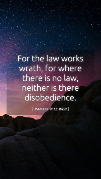 Picture 05 - Romans 4:15 WEB Mobile Phone Wallpaper - For the law works wrath, for where there is no - Mobile Bible Verse Wallpaper