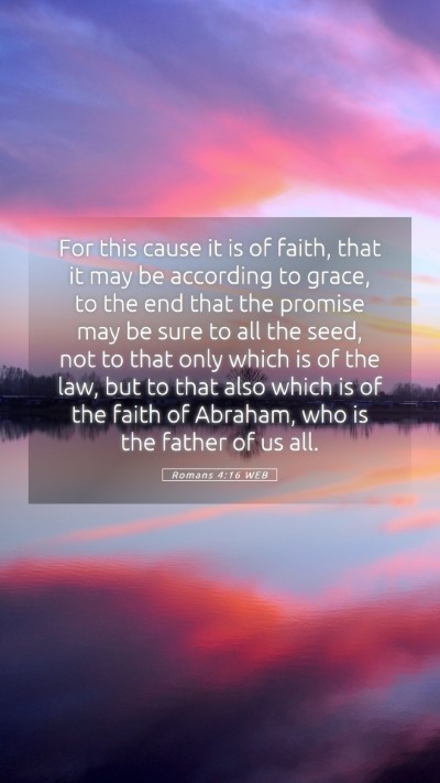 Picture 05 - Romans 4:16 WEB Mobile Phone Wallpaper - For this cause it is of faith, that it may be - Mobile Bible Verse Wallpaper