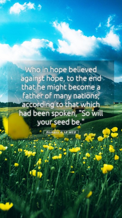 Picture 05 - Romans 4:18 WEB Mobile Phone Wallpaper - Who in hope believed against hope, to the end - Mobile Bible Verse Wallpaper