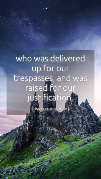 Picture 05 - Romans 4:25 WEB Mobile Phone Wallpaper - who was delivered up for our trespasses, and was - Mobile Bible Verse Wallpaper