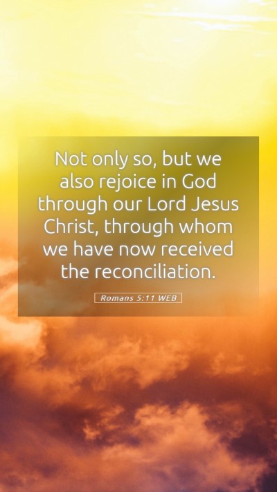 Picture 05 - Romans 5:11 WEB Mobile Phone Wallpaper - Not only so, but we also rejoice in God through - Mobile Bible Verse Wallpaper