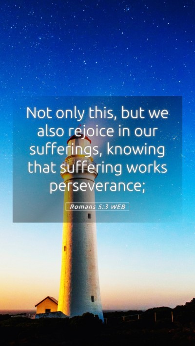 Picture 05 - Romans 5:3 WEB Mobile Phone Wallpaper - Not only this, but we also rejoice in our - Mobile Bible Verse Wallpaper