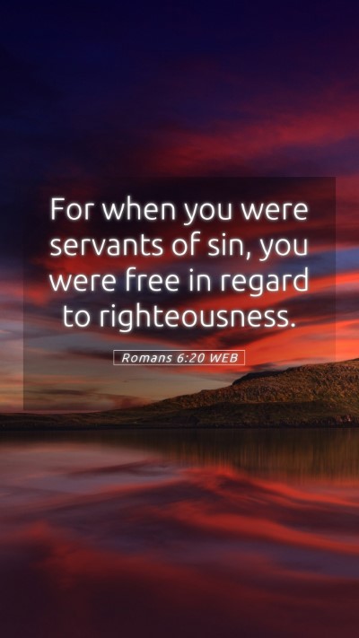 Picture 05 - Romans 6:20 WEB Mobile Phone Wallpaper - For when you were servants of sin, you were free - Mobile Bible Verse Wallpaper
