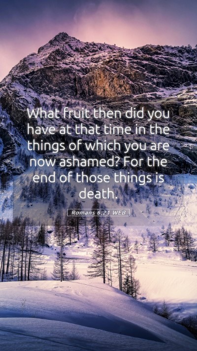Picture 05 - Romans 6:21 WEB Mobile Phone Wallpaper - What fruit then did you have at that time in the - Mobile Bible Verse Wallpaper
