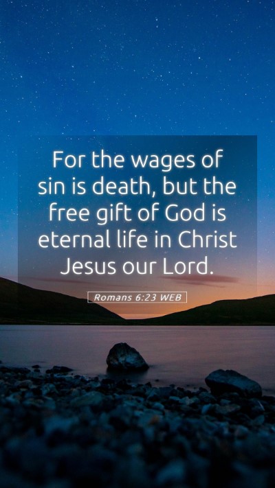 Picture 05 - Romans 6:23 WEB Mobile Phone Wallpaper - For the wages of sin is death, but the free gift - Mobile Bible Verse Wallpaper