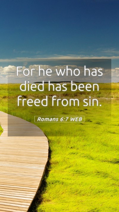 Picture 05 - Romans 6:7 WEB Mobile Phone Wallpaper - For he who has died has been freed from - Mobile Bible Verse Wallpaper