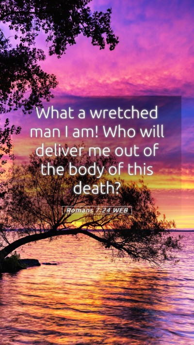 Picture 05 - Romans 7:24 WEB Mobile Phone Wallpaper - What a wretched man I am! Who will deliver me out - Mobile Bible Verse Wallpaper