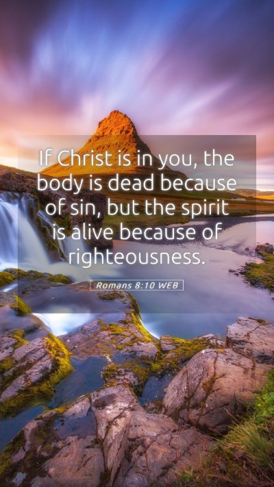 Picture 05 - Romans 8:10 WEB Mobile Phone Wallpaper - If Christ is in you, the body is dead because of - Mobile Bible Verse Wallpaper