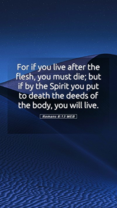 Picture 05 - Romans 8:13 WEB Mobile Phone Wallpaper - For if you live after the flesh, you must die; - Mobile Bible Verse Wallpaper